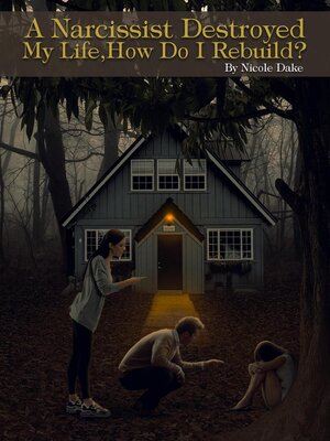 cover image of A Narcissist Destroyed My Life
